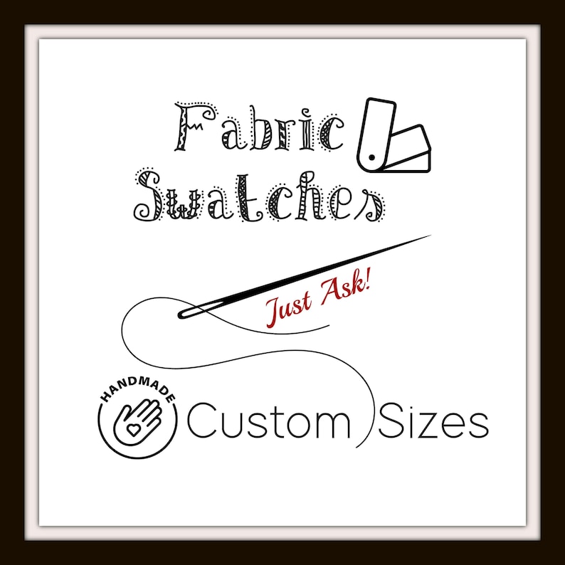 以下が含まれることがあります： 白い正方形のグラフィック。黒い文字で「Fabric Swatches」と見本帳のアイコン、黒い縫い針と糸、赤い文字で「Just Ask!」、黒い文字で「Custom Sizes」とハートが入ったハンドメイドアイコンが描かれています。