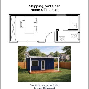 May include: A home office plan featuring a shipping container design. The image includes a top-down view of the interior layout with furniture and a color photo of the exterior. Text on the image reads: "Shipping container Home Office Plan" and "Furniture Layout Included Instant Download."