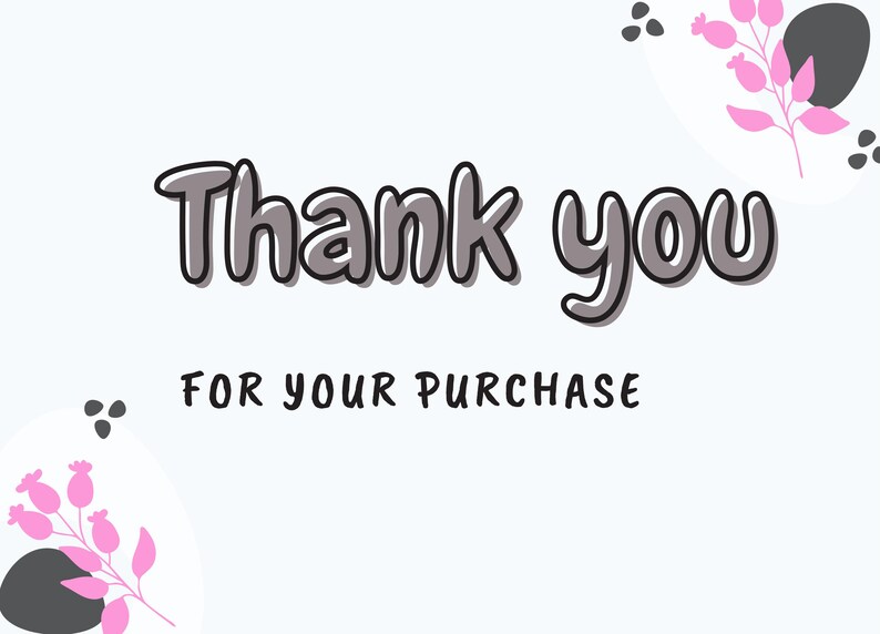 May include: A white rectangular card featuring the text Thank you FOR YOUR PURCHASE in dark grey bubble lettering. The design includes decorative elements of pink floral sprigs and dark grey abstract shapes in the top right and bottom left corners.