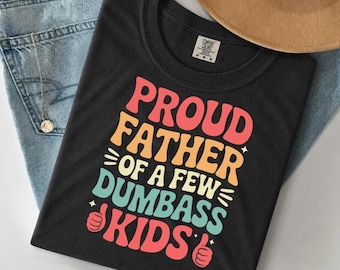 Funny Dad Shirt: Proud Father of a Few Dumbass Kids