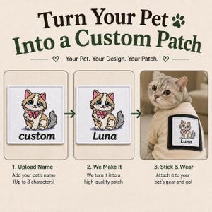 May include: A three-step instructional graphic titled Turn Your Pet Into a Custom Patch. It shows a square embroidered patch featuring a cartoon cat with a pink bow, labeled custom then Luna, and finally attached to a beige garment on a cat.