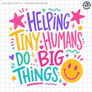 May include: A digital graphic design featuring the text HELPING TINY HUMANS DO BIG THINGS in colorful, hand-drawn style lettering. The design includes vibrant stars, hearts, wavy lines, and a large yellow smiley face on a white grid background.