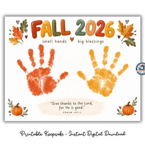 May include: A printable keepsake featuring the text FALL 2026, small hands big blessings, and the Bible verse Give thanks to the Lord, for He is good. Psalm 107:1. The design includes two handprints in orange and yellow, autumn leaves, and pumpkins.