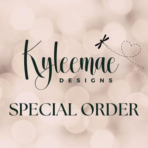 May include: A logo with the name "Kyleemae DESIGNS" in a dark green script font, with the words "SPECIAL ORDER" below in a sans-serif font. A dragonfly and heart graphic are above the text, set against a blurred, light-colored background.
