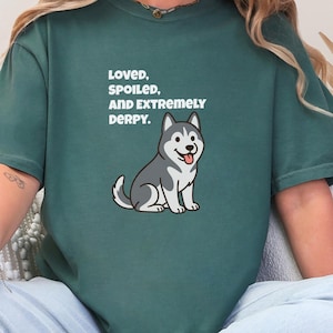 Comfort Colors Siberian Husky Dog Shirt, Loved, Spoiled, and Extremely Derpy Tee, Funny Siberian Husky Lover T-Shirt, Funny Husky Shirt image 1
