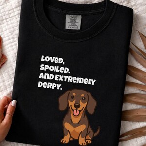 Comfort Colors Funny Dachshund Shirt, Loved, Spoiled, and Extremely Derpy Tee, Wiener Dog Mom Sweatshirt, Sausage Dog Lover Crewneck image 1