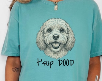 Comfort Colors Goldendoodle Dog Mom Shirt, T'sup Dood Cavapoo Shirt, Labradoodle Dog Lover Graphic Tee, Bernedoodle Owner Crewneck