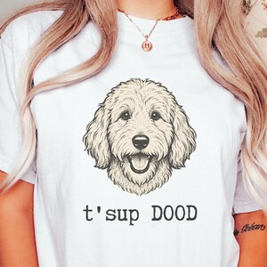 Maglietta Comfort Colors Sarcastic Goldendoodle Puppy, Felpa T'sup Dood Labradoodle Mother, Aussiedoodle Sheepadoodle Bernedoodle Parent immagine 1