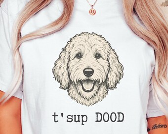 Comfort Colors Sarcastic Goldendoodle Puppy Shirt, T'sup Dood Labradoodle Mother Sweatshirt, Aussiedoodle Sheepadoodle Bernedoodle Parent