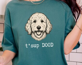 Comfort Colors Goldendoodle T-Shirt | T'sup Dood Funny Dog Tee | Bernedoodle Labradoodle Dog Mom Sweatshirt | Aussiedoodle Sheepadoodle Dog