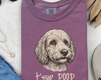 Comfort Colors Cockapoo Sweatshirt, T'sup Dood Goldendoodle Dad Sweatshirt, Labradoodle Owner Sweatshirt, Aussiedoodle Sheepadoodle Mama