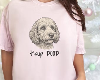 Comfort Colors Cockapoo Sweatshirt, T'sup Dood Goldendoodle Dad Sweatshirt, Labradoodle Owner Sweatshirt, Aussiedoodle Sheepadoodle Mama