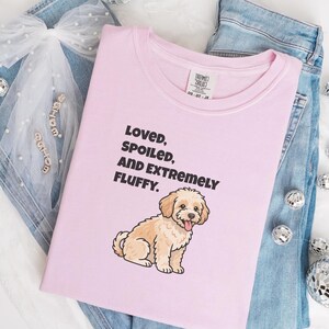 Comfort Colors Maltipoo Dog Mom Shirt, Loved, Spoiled, and Extremely Fluffy Sweatshirt, Cute Cavapoo Goldendoodle Dog Owner Clothing image 1