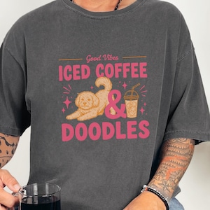 Comfort Colors Dog Coffee Tee, Goldendoodle Labradoodle Mom Iced Coffee Crewneck, Iced Coffee, Doodles and Good Vibes Sweatshirt image 1