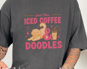 Maglietta Comfort Colors Dog Coffee, felpa girocollo Goldendoodle Labradoodle Mom Iced Coffee, felpa Iced Coffee, Doodles and Good Vibes