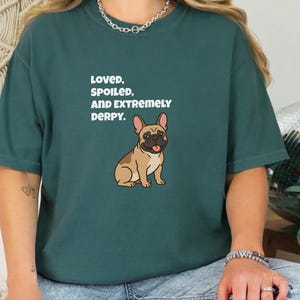 Comfort Colors Funny French Bulldog Shirt, Loved, Spoiled, and Extremely Derpy Tee, Fawn Frenchie Mom Graphic Shirt, Frenchie Dog Shirt image 7