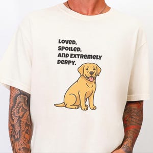 Comfort Colors Yellow Labrador Retriever Shirt, Loved, Spoiled, and Extremely Derpy Tee, Funny Yellow Labrador Dog Mom Shirt, Lab Mom Shirt image 4