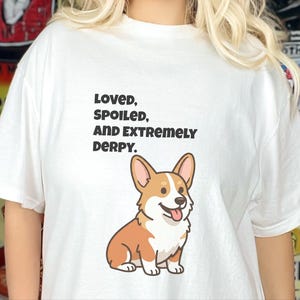 Comfort Colors Funny Sarcastic Corgi Mom T-Shirt | Loved, Spoiled, and Extremely Derpy Tee | Pembroke Welsh Corgi Owner Sweatshirt image 6
