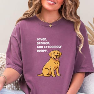 Comfort Colors Yellow Labrador Retriever Shirt, Loved, Spoiled, and Extremely Derpy Tee, Funny Yellow Labrador Dog Mom Shirt, Lab Mom Shirt image 3