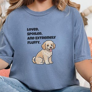 Comfort Colors Maltipoo Dog Mom Shirt, Loved, Spoiled, and Extremely Fluffy Sweatshirt, Cute Cavapoo Goldendoodle Dog Owner Clothing image 6