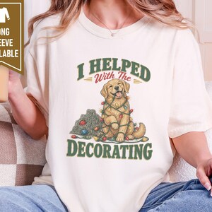 Christmas Dog Shirt, Golden Retriever Christmas Gift, Funny Dog Christmas Sweater, Holiday Pet Lover Tee, I Helped With The Decorating bild 9