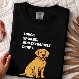 Comfort Colors Yellow Labrador Retriever Shirt, Loved, Spoiled, and Extremely Derpy Tee, Funny Yellow Labrador Dog Mom Shirt, Lab Mom Shirt image 2
