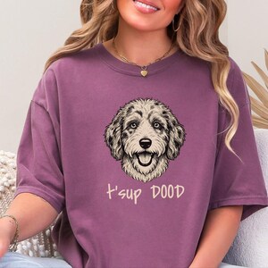 Comfort Colors Aussiedoodle Graphic T-Shirt, T'sup Dood Funny Australian Crewneck, Goldendoodle Bernedoodle Labradoodle Sheepadoodle Owner image 3
