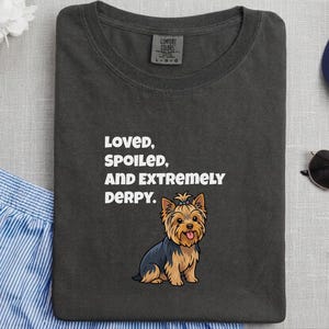 Comfort Colors Yorkie Dog Mom Shirt, Loved, Spoiled, and Extremely Derpy, Yorkshire Terrier Graphic T-Shirt, Funny Pet Lover Dog Owner image 10