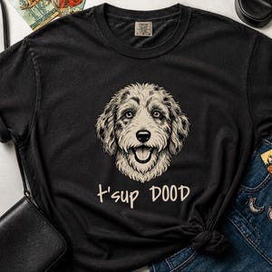 Comfort Colors Aussiedoodle Graphic T-Shirt, T'sup Dood Funny Australian Crewneck, Goldendoodle Bernedoodle Labradoodle Sheepadoodle Owner image 9