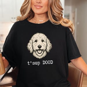 Maglietta Comfort Colors Sarcastic Goldendoodle Puppy, Felpa T'sup Dood Labradoodle Mother, Aussiedoodle Sheepadoodle Bernedoodle Parent immagine 6