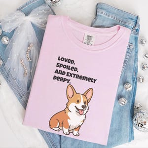 Comfort Colors Funny Sarcastic Corgi Mom T-Shirt | Loved, Spoiled, and Extremely Derpy Tee | Pembroke Welsh Corgi Owner Sweatshirt image 5