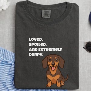 Comfort Colors Funny Dachshund Shirt, Loved, Spoiled, and Extremely Derpy Tee, Wiener Dog Mom Sweatshirt, Sausage Dog Lover Crewneck image 4