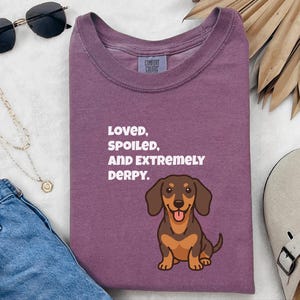 Comfort Colors Funny Dachshund Shirt, Loved, Spoiled, and Extremely Derpy Tee, Wiener Dog Mom Sweatshirt, Sausage Dog Lover Crewneck image 8
