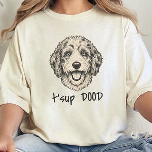 Comfort Colors Aussiedoodle Graphic T-Shirt, T'sup Dood Funny Australian Crewneck, Goldendoodle Bernedoodle Labradoodle Sheepadoodle Owner image 7