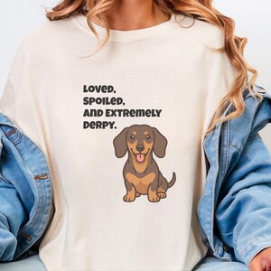 Comfort Colors Funny Dachshund Shirt, Loved, Spoiled, and Extremely Derpy Tee, Wiener Dog Mom Sweatshirt, Sausage Dog Lover Crewneck image 2