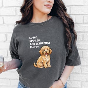 Comfort Colors Cockapoo Mom Shirt, Loved, Spoiled, and Extremely Fluffy Tee, Goldendoodle Owner Tee, Cavapoo Dog Lover Clothes