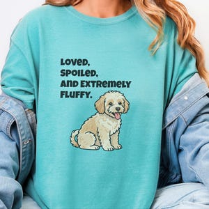Comfort Colors Maltipoo Dog Mom Shirt, Loved, Spoiled, and Extremely Fluffy Sweatshirt, Cute Cavapoo Goldendoodle Dog Owner Clothing image 3
