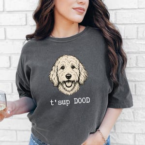 Maglietta Comfort Colors Sarcastic Goldendoodle Puppy, Felpa T'sup Dood Labradoodle Mother, Aussiedoodle Sheepadoodle Bernedoodle Parent immagine 3