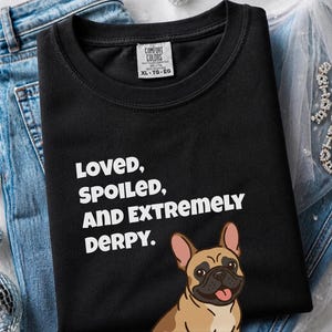 Comfort Colors Funny French Bulldog Shirt, Loved, Spoiled, and Extremely Derpy Tee, Fawn Frenchie Mom Graphic Shirt, Frenchie Dog Shirt image 5