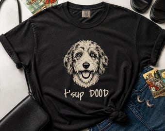 Comfort Colors Aussiedoodle Graphic T-Shirt, T'sup Dood Funny Australian Crewneck, Goldendoodle Bernedoodle Labradoodle Sheepadoodle Owner