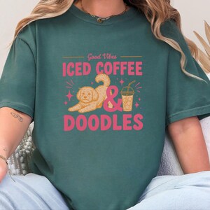 Comfort Colors Dog Coffee Tee, Goldendoodle Labradoodle Mom Iced Coffee Crewneck, Iced Coffee, Doodles and Good Vibes Sweatshirt image 5