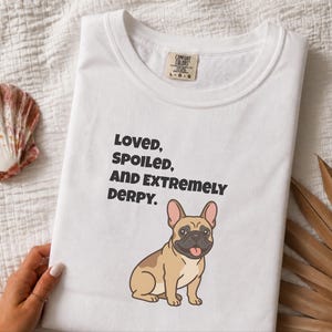 Comfort Colors Funny French Bulldog Shirt, Loved, Spoiled, and Extremely Derpy Tee, Fawn Frenchie Mom Graphic Shirt, Frenchie Dog Shirt image 2