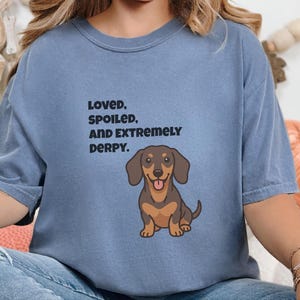 Comfort Colors Funny Dachshund Shirt, Loved, Spoiled, and Extremely Derpy Tee, Wiener Dog Mom Sweatshirt, Sausage Dog Lover Crewneck image 7