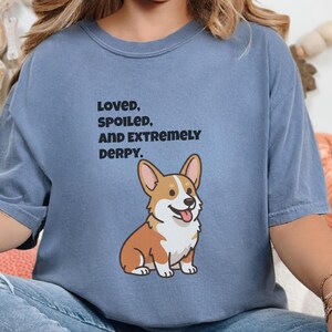 Comfort Colors Funny Sarcastic Corgi Mom T-Shirt | Loved, Spoiled, and Extremely Derpy Tee | Pembroke Welsh Corgi Owner Sweatshirt image 7