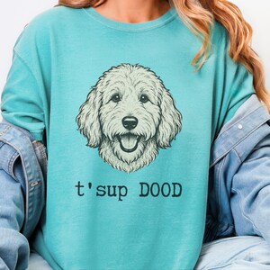 Maglietta Comfort Colors Sarcastic Goldendoodle Puppy, Felpa T'sup Dood Labradoodle Mother, Aussiedoodle Sheepadoodle Bernedoodle Parent immagine 10