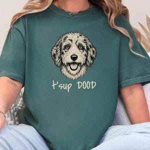 Comfort Colors Aussiedoodle Graphic T-Shirt, T'sup Dood Funny Australian Crewneck, Goldendoodle Bernedoodle Labradoodle Sheepadoodle Owner image 6