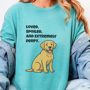 Comfort Colors Yellow Labrador Retriever Shirt, Loved, Spoiled, and Extremely Derpy Tee, Funny Yellow Labrador Dog Mom Shirt, Lab Mom Shirt image 5