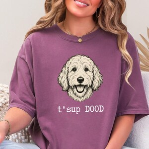 Maglietta Comfort Colors Sarcastic Goldendoodle Puppy, Felpa T'sup Dood Labradoodle Mother, Aussiedoodle Sheepadoodle Bernedoodle Parent immagine 9