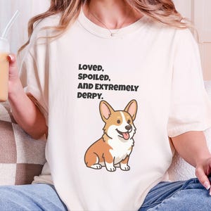 Comfort Colors Funny Sarcastic Corgi Mom T-Shirt | Loved, Spoiled, and Extremely Derpy Tee | Pembroke Welsh Corgi Owner Sweatshirt image 9