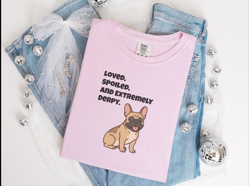Comfort Colors Funny French Bulldog Shirt, Loved, Spoiled, and Extremely Derpy Tee, Fawn Frenchie Mom Graphic Shirt, Frenchie Dog Shirt image 9